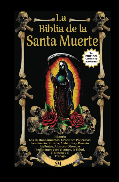 La Biblia de la Santa Muerte - Historia, Altares, Rituales y Oraciones.